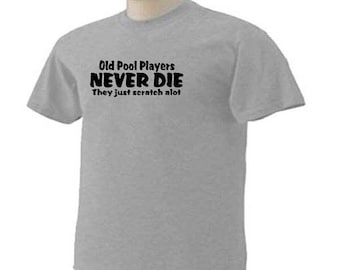 OLD POOL PLAYERS Never Die They Just Scratch A Lot Billiards  Game Table Funny Humor T-Shirt