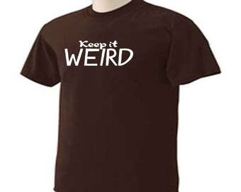 KEEP IT WEIRD One Liner Quote Funny Humor Gift T-Shirt