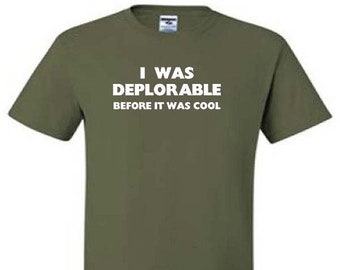 I WAS DEPLORABLE  Before It Was Cool Funny Humor Political Gift T-Shirt