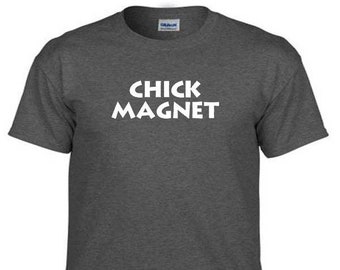 CHICK MAGNET Funny Humor Macho Gift T-Shirt