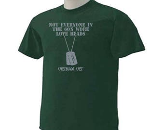 VIETNAM VETERAN Not Everyone Wore Love Beads In The 60's Military Tee T-Shirt