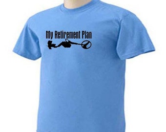 MY RETIREMENT PLAN Metal Detecting Detector T-Shirt