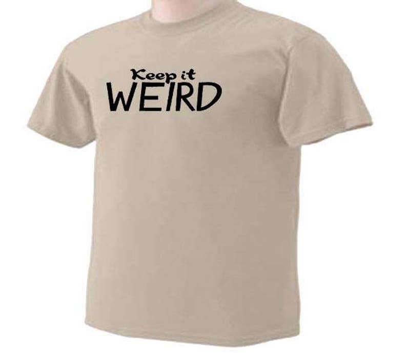 KEEP IT WEIRD One Liner Quote Funny Humor Gift T-Shirt image 2