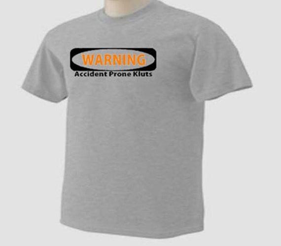 WARNING ACCIDENT PRONE Klutz Funny Humor Gift T-shirt - Etsy Canada WARNING ACCIDENT PRONE Klutz Funny Humor Gift T-shirt - Etsy Canada