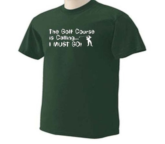 The Golf Course Is Calling And I Must Go T-Shirt The Golf Course Is Calling And I Must Go T-Shirt