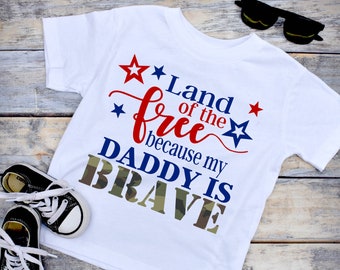 Land of the Free because my Daddy is Brave, 4th of July Shirt, Veteran Dad Shirt, Military Kid Shirt, Deployment Home Coming Shirt, 4JY, MIL