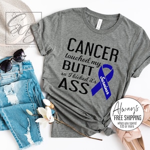 Cancer Touched My Butt So I Kicked Its Ass * UNISEX FIT * Colon Cancer Shirt, Cancer Survivor Shirt, Blue Ribbon Shirt S160 (CAN)