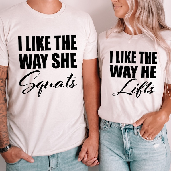 Couples Workout Shirts / UNISEX FIT / I Like The Way She Squats , I Like The Way He Lifts, Couples Gym Shirts, Matching Shirts