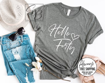 Hello Forty * UNISEX FIT * 40th Birthday Shirt, Hello 40, Hello Forty Shirt, Hello 40 Shirt, 40 Birthday Shirt 40BDY (S155)