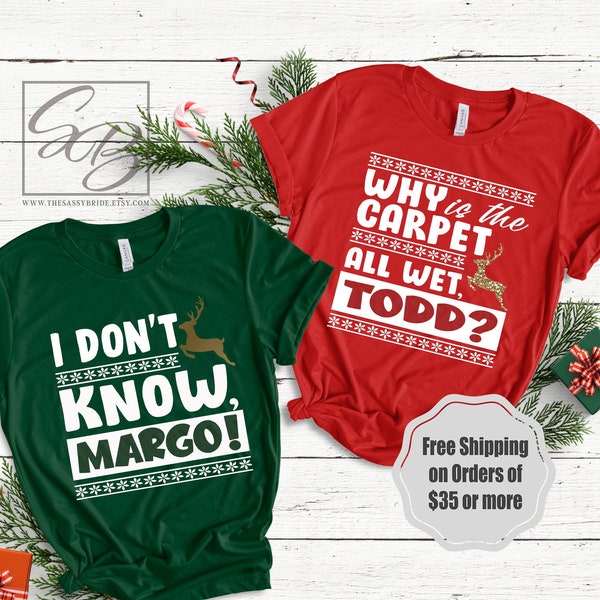 Why is the Carpet all Wet Todd? I Don't Know Margo *UNISEX FIT* Couples Christmas Shirts, Todd and Margo, Christmas Vacation (XMS) S153