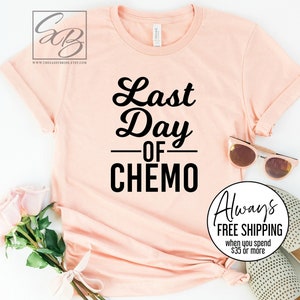 Last Day of Chemo Shirt * UNISEX FIT * Cancer Shirt, Cancer Survivor Shirt, Chemo Shirt S162 (CAN)