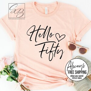 Hello Fifty * UNISEX FIT * 50th Birthday Shirt, Hello 50, Hello Fifty Shirt, Hello 50 Shirt, 50 Birthday Shirt 50BDY (S155)
