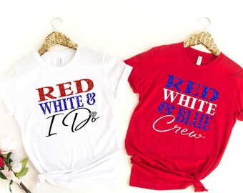Red White and Blue Crew, Red White and I Do *UNISEX FIT* 4th of July Bachelorette, Fourth of July Bachelorette Shirts, Engagement (4JY)