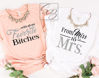 From Miss to Mrs With All My Favorite Bitches *UNISEX FIT* Miss to Mrs Shirt. Bridesmaid Shirts, Bachelorette Party Shirts S86 BPS