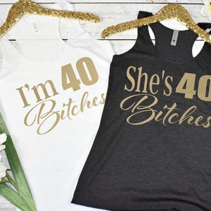 Birthday Tanks, I'm 40 Bitches Tank, She's 40 Bitches, 40th Birthday Tank, 40 Birthday Tank, 40th Birthday Shirt, 40 Birthday Shirt image 1