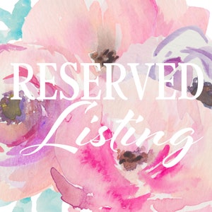 May include: A watercolor floral background with the text "RESERVED LISTING" in white lettering.