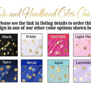 May include: Color chart for tutus and headbands with gold polka dots on different colored tulle fabric. Colors include black, white, hot pink, light pink, navy, royal blue, aqua, and lavender.