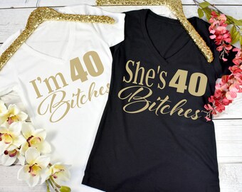 I'm 40 Bitches Shirt. She's 40 Bitches. I'm 40 Bitches. 40th Birthday Shirt. 40th Birthday VNeck. 40th Birthday. Birthday Squad Shirts.
