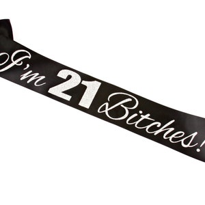 I'm 21 Bitches Sash. Custom Birthday Sash. Birthday Party Sash. Birthday Girl. 21st Birthday. Twenty One Sash. Age and Colors Customizable