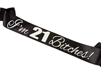 I'm 21 Bitches Sash. Custom Birthday Sash. Birthday Party Sash. Birthday Girl. 21st Birthday. Twenty One Sash. Age and Colors Customizable