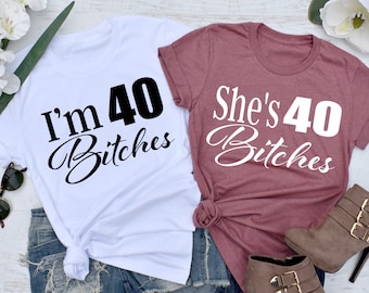 Birthday Shirts * UNISEX FIT * 40th Birthday, I'm 40 Bitches Shirt, She's 40 Bitches, 40th Birthday Shirt, 40 Birthday Shirt
