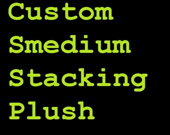 Custom Smedium Stacking Plüsch