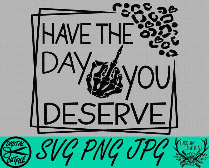 Have the Day You Deserve SVG Cut File Design Middle Finger Etsy India Have the Day You Deserve SVG Cut File Design Middle Finger Etsy India