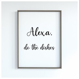 Alexa Do The Dishes Print: Funny Kitchen Quote (Digital Download)