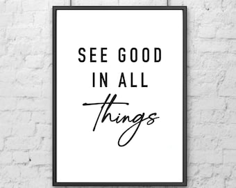 See Good in All Things print, Printable wall art, Motivational quotes, Dorm wall art, Inspirational quotes, Office wall art, Quote print