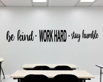 Be Kind Work Hard Stay Humble Wall Decor I Classroom Quotes I Classroom Wall Art I Classroom Vinyl Decal