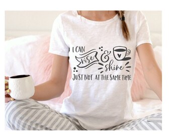I Can Rise and Shine Just Not at the Same Time Graphic Tee Shirt Bella Canvas Shirt Womens Tee Unisex Graphic Tee Mens Tee
