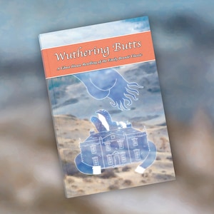 May include: A book cover featuring a light blue and white illustration of a house with a hand reaching down from the sky. The book title is "Wuthering Butts: A Ghost House Retelling of the Emily Bronte Classic."