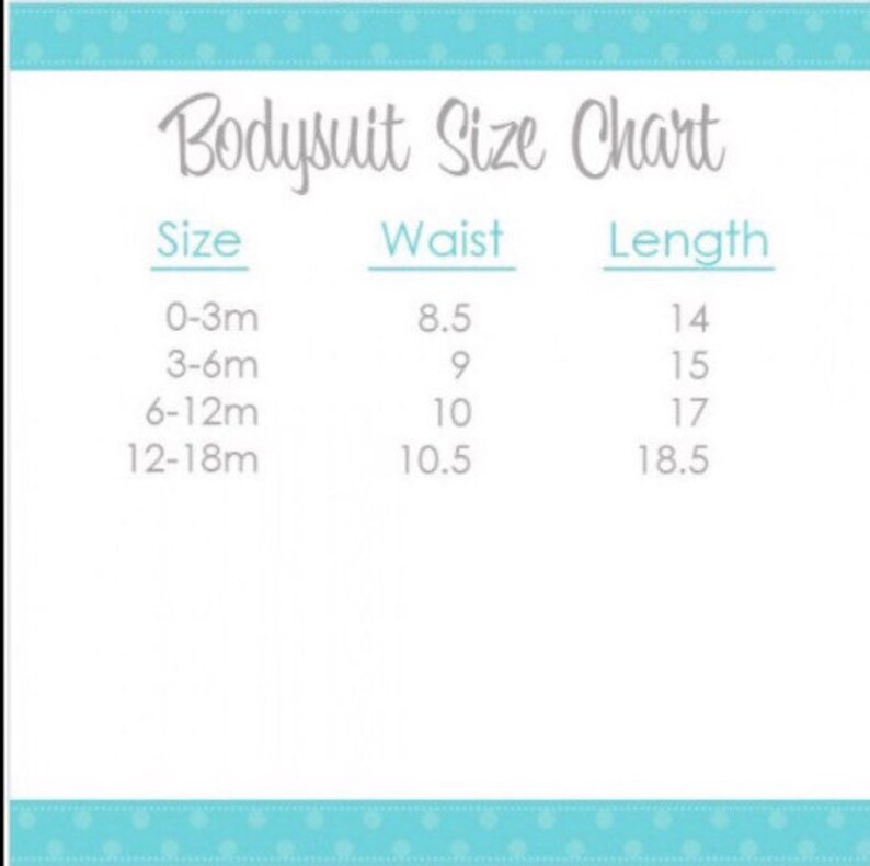 May include: A white chart with the text "Bodysuit Size Chart" in a script font. The chart lists sizes 0-3m, 3-6m, 6-12m, and 12-18m, with corresponding waist and length measurements in inches.