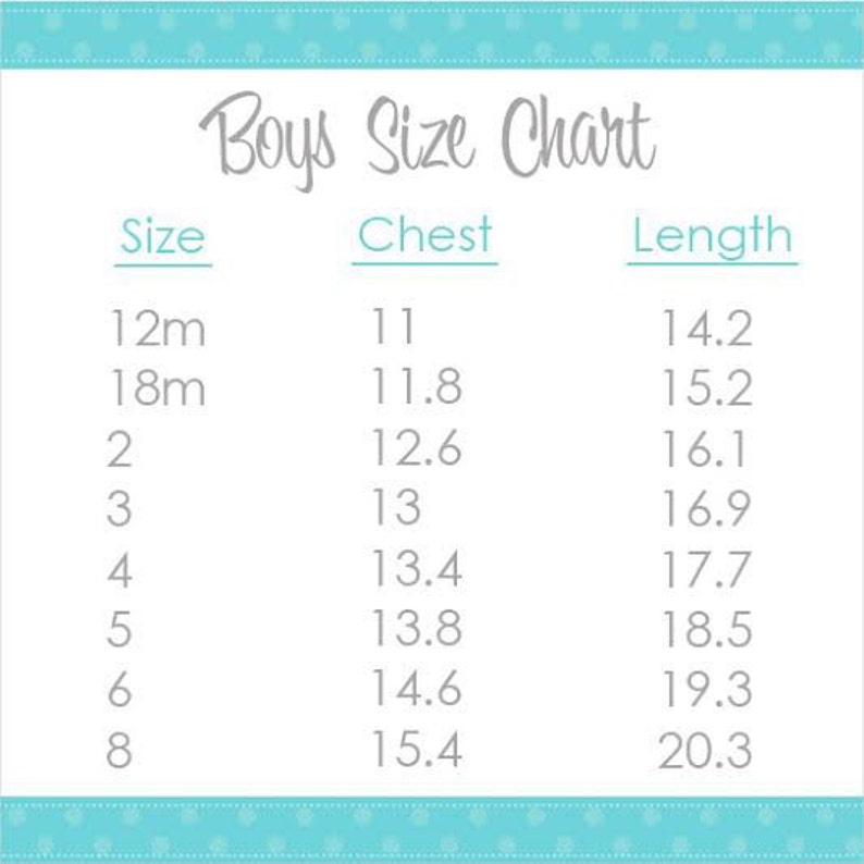 May include: A Boys Size Chart with measurements for chest and length in inches. Sizes range from 12 months to size 8. The chart is on a white background with a teal border.