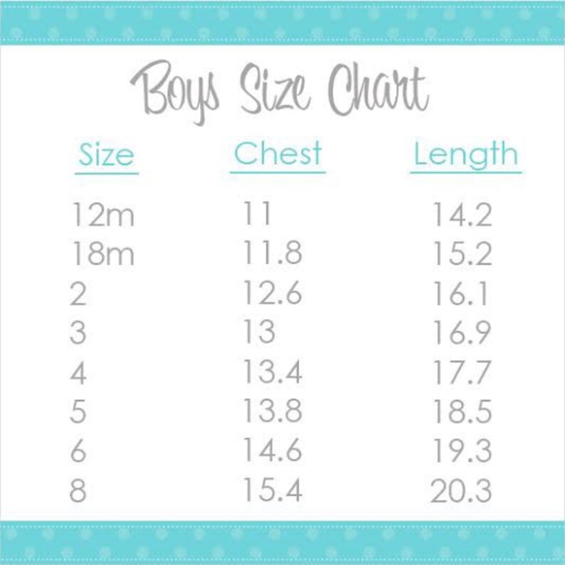 May include: A Boys Size Chart with measurements for chest and length in inches. Sizes range from 12 months to size 8. The chart is on a white background with a teal border.