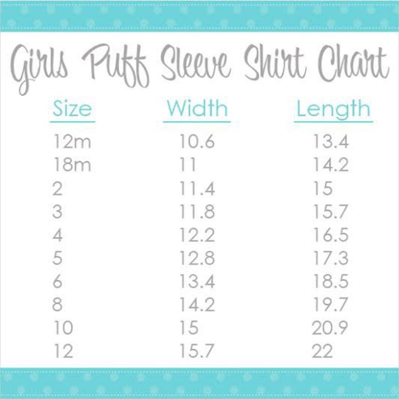 May include: A white chart with the text "Girls Puff Sleeve Shirt Chart" in gray. The chart lists sizes from 12m to 12, with corresponding width and length measurements in inches. The chart is bordered by a teal dotted line.