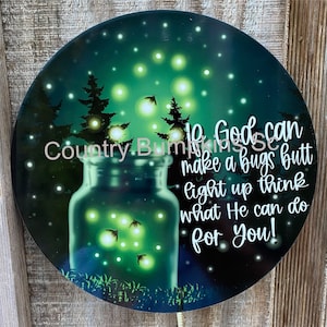 If God can make a bugs butt light up think what he can do for you! decor wreath sign wreath attachment wreath supplies craft supplies