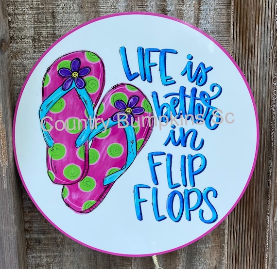 Life is better best sale in flip flops sign