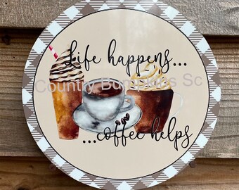 Life Happens coffee helps sign farmhouse decor wreath sign wreath attachment wreath supplies craft supplies metal sign wreath