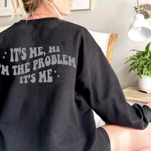 It’s me, Hi. I’m the problem it’s me sweatshirt