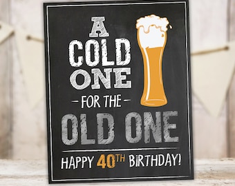 A Cold One for the Old One Happy 40th Birthday Sign Beer Man 40th Party Decorations Silver Chalkboard Instant Download PRINTABLE MS40