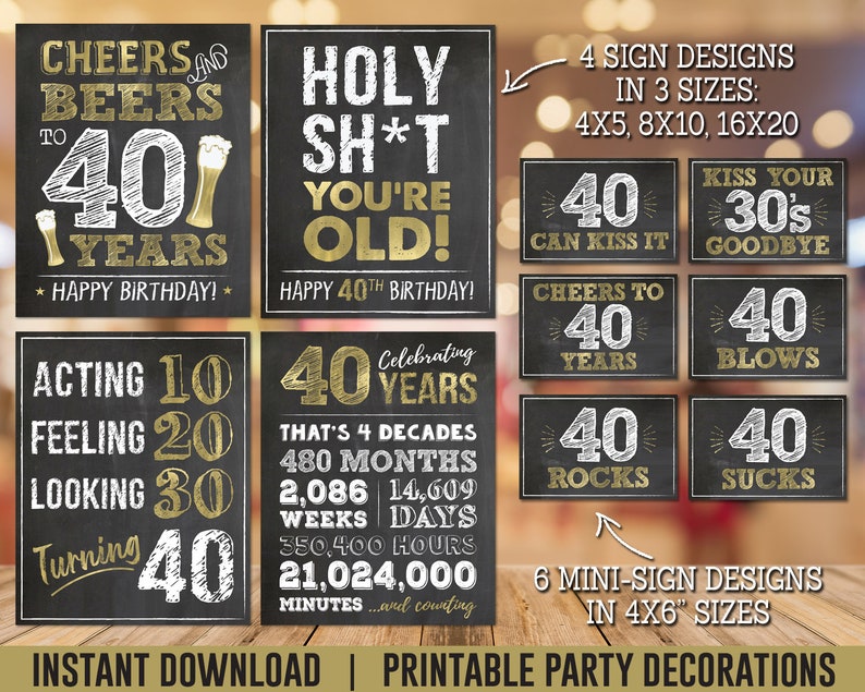 May include: Printable 40th birthday party decorations with chalkboard style signs. The signs feature gold lettering and various humorous sayings about turning 40, such as "Cheers to 40 Years" and "Holy Sh*t You're Old!"