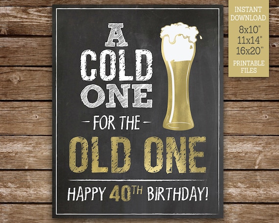 A Cold One for the Old One, 40th Birthday Sign, Happy 40th Birthday Sign, 40th Party, Printable 8x10, 11x14, 16x20, Instant Download Il_570xn