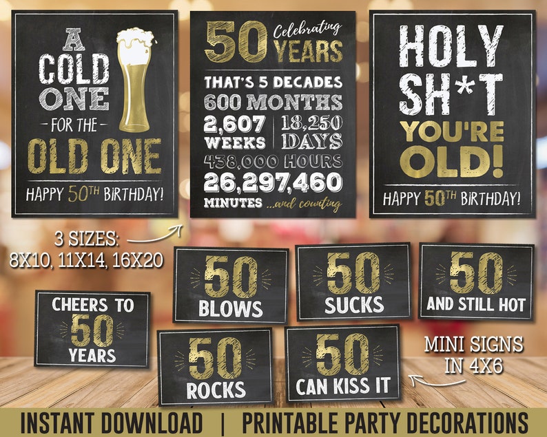 May include: Printable party decorations for a 50th birthday. The signs feature a chalkboard background with gold text and graphics. Some of the signs say "A Cold One for the Old One", "50 Years", "Holy Sh*t You're Old", "Cheers to 50 Years", "50 Blows", "50 Rocks", "50 Sucks", "50 Can Kiss It", and "50 And Still Hot".