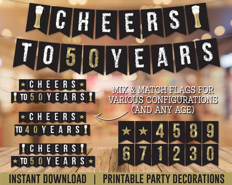May include: Printable black and gold banner with the text "CHEERS TO 50 YEARS" and beer glass icons. The banner is made up of individual flags with numbers 0-9 and stars.  The text "MIX & MATCH FLAGS FOR VARIOUS CONFIGURATIONS (AND ANY AGE)" is also included.