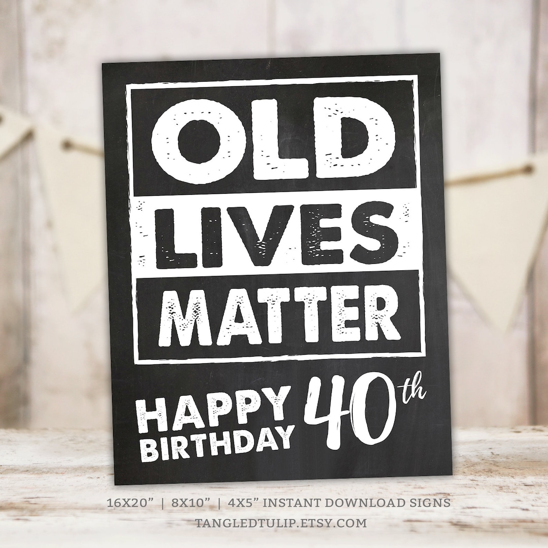 Old Lives Matter Happy 40th Birthday Sign Man Chalkboard Party ...