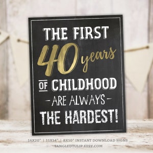 The First 40 Years of Childhood Are Always the Hardest Funny 40th Birthday Chalkboard Sign Gold Instant Download PRINTABLE MM40