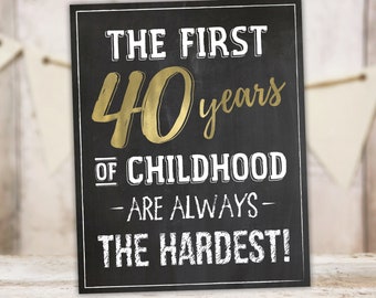 The First 40 Years of Childhood Are Always the Hardest Funny 40th Birthday Chalkboard Sign Gold Instant Download PRINTABLE MM40