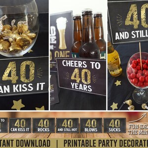 May include: Printable party decorations for a 40th birthday. The signs feature a black background with gold lettering and say "40 Can Kiss It", "Cheers to 40 Years", "40 Rocks", "40 And Still Hot", "40 Blows", and "40 Sucks".