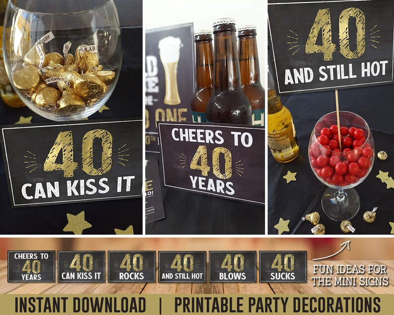May include: Printable party decorations for a 40th birthday. The signs feature a black background with gold lettering and say "40 Can Kiss It", "Cheers to 40 Years", "40 Rocks", "40 And Still Hot", "40 Blows", and "40 Sucks".